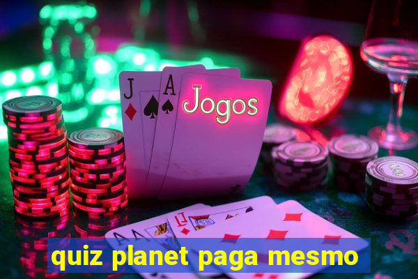 quiz planet paga mesmo